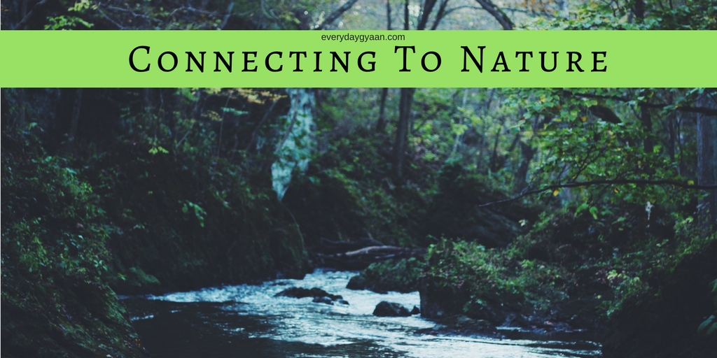 Everyday Gyaan Connecting To Nature Mondaymusings